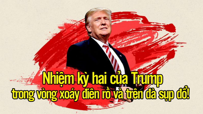 Nhiệm kỳ 2 của Trump trong vòng xoáy điên rồ và trên đà sụp đổ!