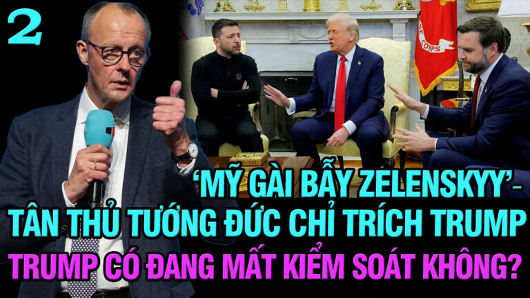VL2-05.03: “Mỹ dàn dựng bê bối” – Tân thủ tướng Đức thẳng thắn chỉ trích Trump