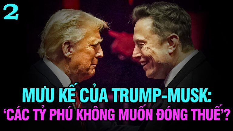 VL2-17.03: Mưu kế của Trump-Musk: ‘Các tỷ phú không muốn đóng thuế’?