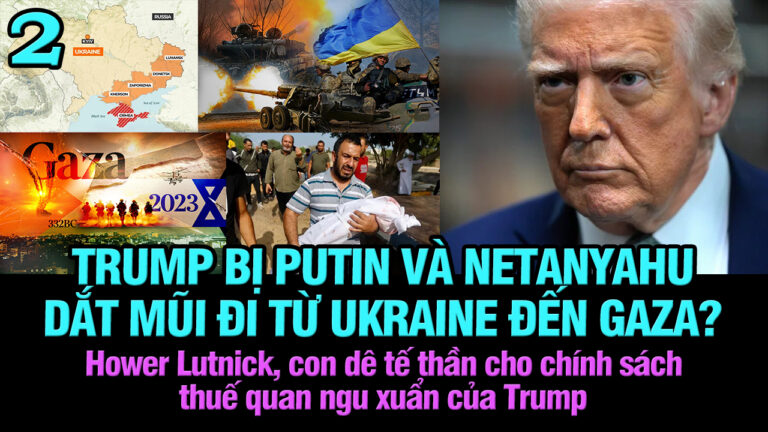 VL2-21.03: Trump bị Putin và Netanyahu dắt mũi đi từ Ukraine đến Gaza?
