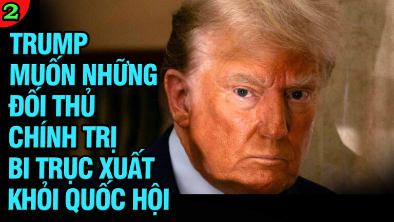 VL2-06.05: Trump muốn những đối thủ chính trị bị trục xuất khỏi Quốc hội