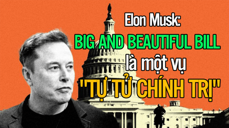 Elon Musk: BIG AND BEAUTIFUL BILL là một vụ “TỰ TỬ CHÍNH TRỊ”