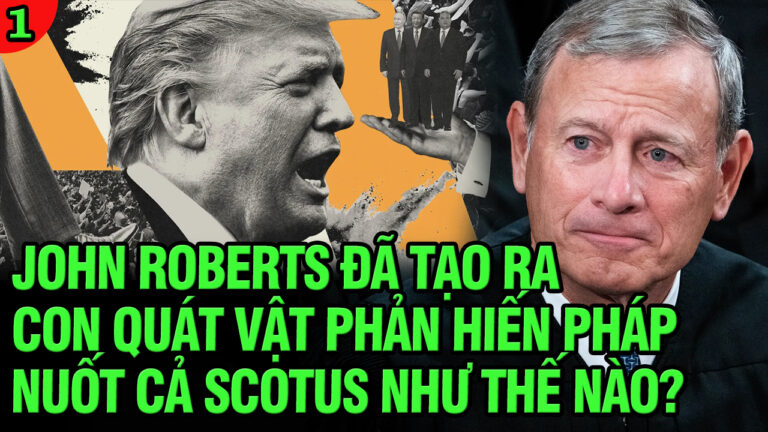 VL1-20.06: John Roberts đã tạo ra con quái vật phản hiến pháp, nuốt cả SCOTUS như thế nào?