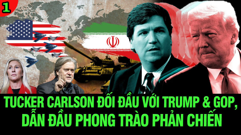 VL1-23.06: Tucker Carlson đối đầu với Trump và GOP, dẫn đầu phong trào phản chiến