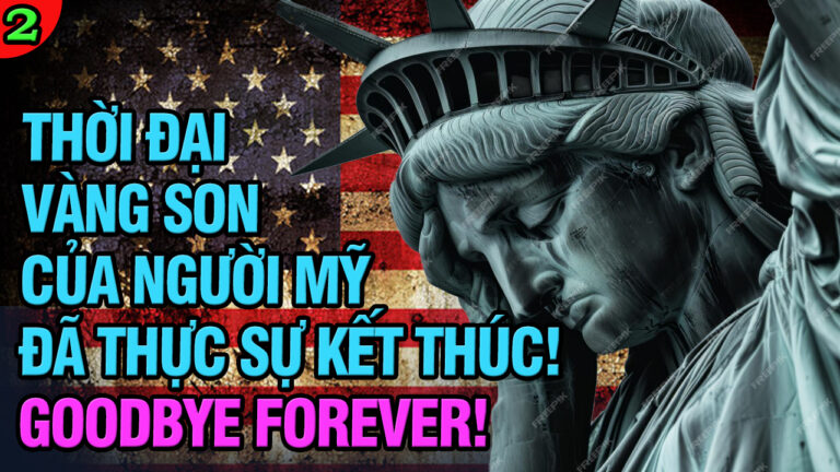 VL2-06.06: Thời đại vàng son của người Mỹ đã thực sự kết thúc! Goodbye forever!