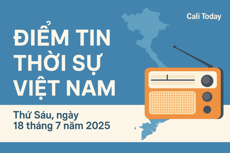 Điểm tin thời sự Việt Nam, thứ Sáu ngày 18 tháng 7 năm 2025 của truyền thông Cali Today