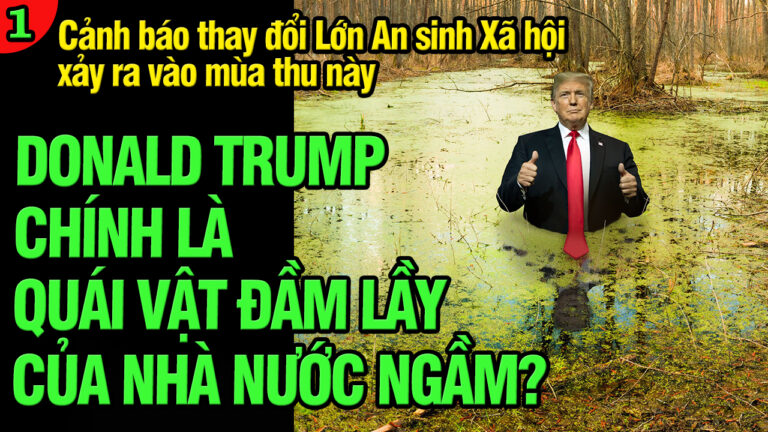 VL1-16.07: Donald Trump chính là quái vật đầm lầy của Nhà nước ngầm?