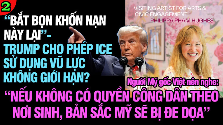 VL2-14.07: “Bắt bọn khốn nạn này lại”- Trump cho phép ICE sử dụng vũ lực mạnh không giới hạn?