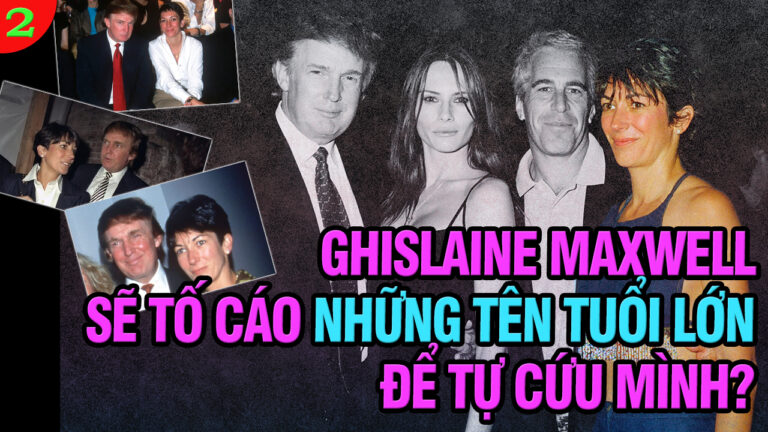 VL2-23.07: Ghislaine Maxwell sẽ tố cáo những tên tuổi lớn để tự cứu mình?