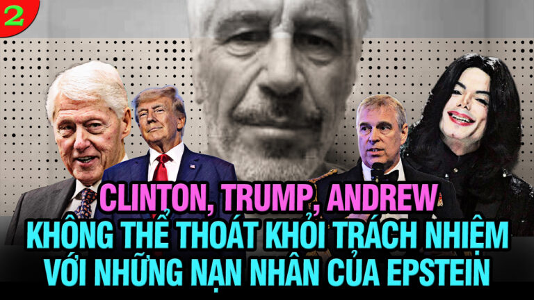 VL2-24.07: Clinton, Trump, Andrew không thoát khỏi trách nhiệm với những nạn nhân của Epstein