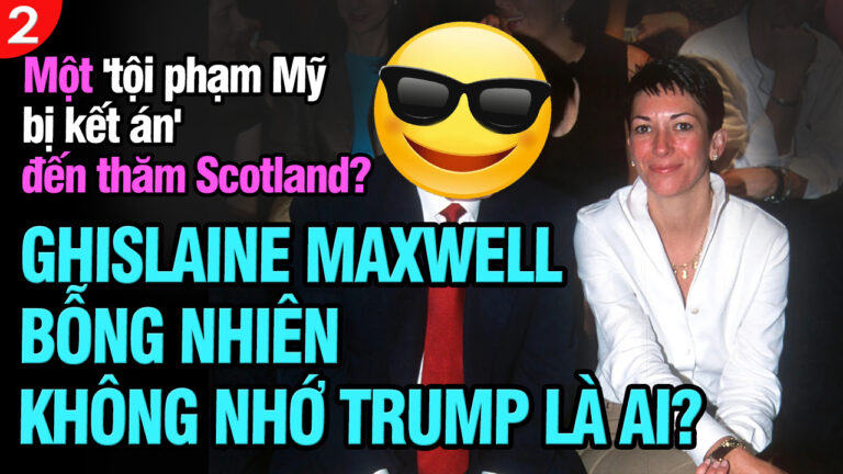 VL2-27.07: Ghislaine Maxwell bỗng nhiên không nhớ Trump là ai?