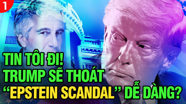 VL1-01.08: Tin tôi đi! Trump sẽ thoát khỏi “Epstein scandal” dễ dàng?