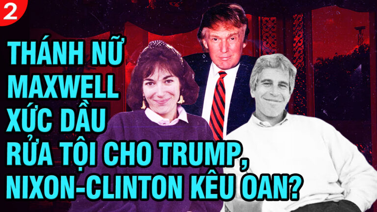 VL2-08.08: Thánh nữ Maxwell xức dầu rửa tội cho Trump, Nixon-Clinton kêu oan?