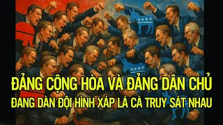 Đảng Cộng Hòa và đảng Dân Chủ đang dàn đội hình xáp lá cà truy sát nhau!