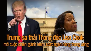 Trump sa thải Thống đốc Lisa Cook, mở cuộc chiến giành kiểm soát ngân hàng trung ương
