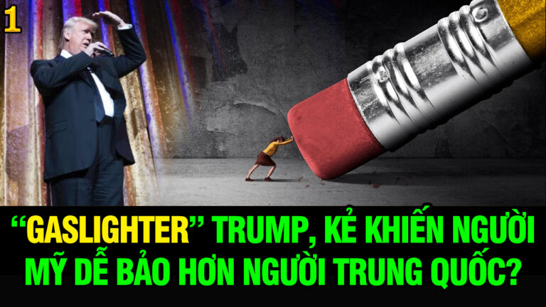 VL1-30.10: “Gaslighter” Trump, kẻ khiến người Mỹ dễ bảo hơn người Trung Quốc?