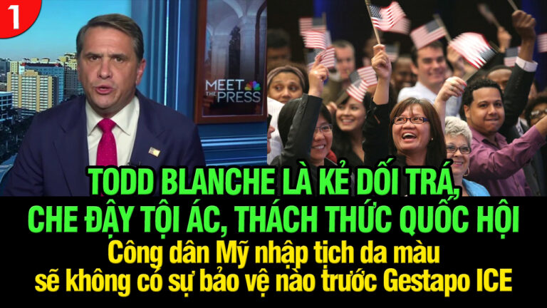 VL1-22.12: Todd Blanche là kẻ dối trá, che đậy tội ác và thách thức Quốc hội
