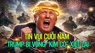 Tin vui cuối năm Trump bị vòng “kim cô” xiết lại