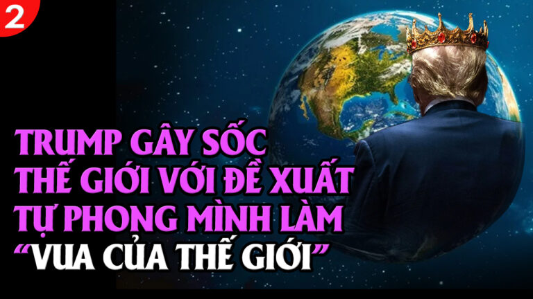 VL2-22.01: Trump gây sốc thế giới với đề xuất tự phong mình làm ‘vua của thế giới’