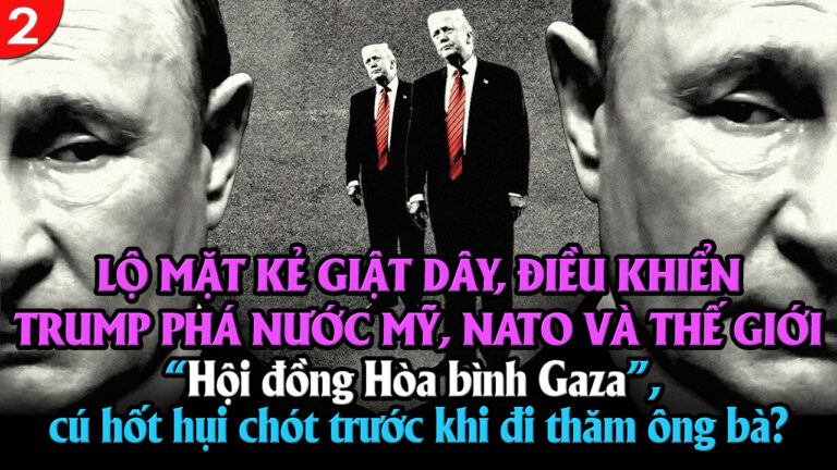 VL2-23.01: Lộ mặt kẻ giật dây, điều khiển Trump phá nước Mỹ, NATO và thế giới